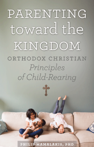 Parenting Toward the Kingdom: Orthodox Christian Principles of Child-Rearing